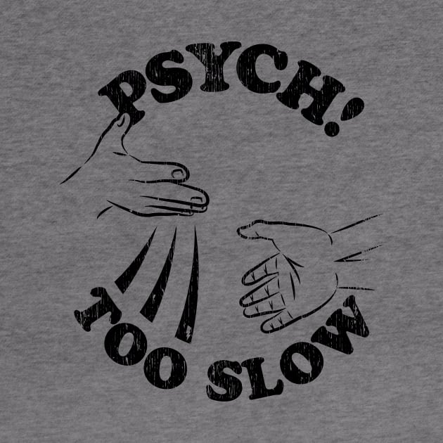 Psych! Too Slow by mikerozon